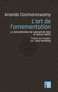 Title: L'Art de l'ornementation: La concaténation de Léonard de Vinci et autres motifs, Author: Ananda Coomaraswamy