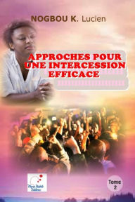 Title: APPROCHES POUR UNE INTERCESSION EFFICACE (Volume 2), Author: Kadjo Lucien Nogbou
