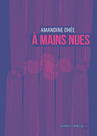 Title: À mains nues: Autofiction, Author: Amandine Dhée