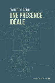 Title: Une présence idéale, Author: Eduardo Berti