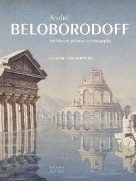 Title: Andre Beloborodoff: Architecte, peintre, scenographe, Author: Eugénie von Neipperg
