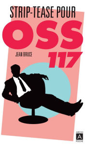 Title: Striptease pour OSS 117, Author: Jean Bruce