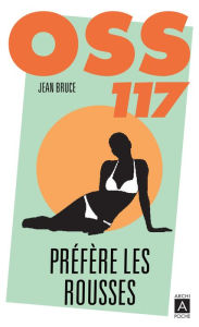 Title: OSS 117 préfère les rousses, Author: Jean Bruce