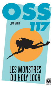 Title: OSS 117. Les monstres du Holy Loch, Author: Jean Bruce