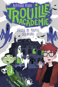 Title: Trouille Académie - L'école de toutes les peurs - Lecture roman jeunesse horreur - Dès 9 ans, Author: Bertrand Puard