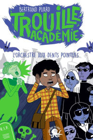 Title: Trouille Académie - L'Orchestre aux dents pointues - Lecture roman jeunesse horreur - Dès 9 ans, Author: Bertrand Puard