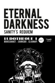 Title: Ludothèque n°1 : Eternal Darkness : Sanity's Requiem: Genèse et coulisses d'un jeu culte, Author: Thomas Bouissaguet