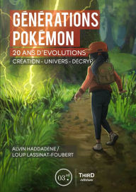 Title: Générations Pokémon: Vingt ans d'évolution. Création - univers - décryptage, Author: Alvin Haddadène