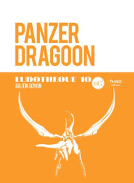 Title: Ludothèque n°10 : Panzer Dragoon: Histoire et coulisses d'un jeu culte, Author: Julien Goyon