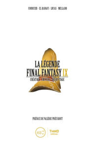 Title: La Légende Final Fantasy IX: Création, univers, décryptage, Author: Nicolas Courcier