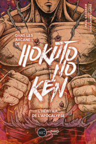Title: Dans les arcanes de Hokuto no Ken: L'héritier de l'apocalypse, Author: Guillaume Lopez