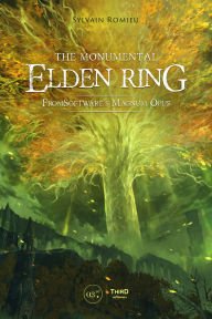 Title: The Monumental Elden Ring: FromSoftware's Magnum Opus, Author: Sylvain Romieu