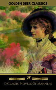 Title: 10 Classic Novels Of Manners You Should Read (Golden Deer Classics): Pride And Prejudice, Vanity Fair, Madame Bovary, Anna Karenina..., Author: Jane Austen