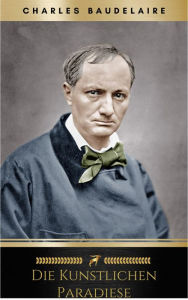 Title: Die künstlichen Paradiese, Author: Charles Baudelaire