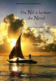 Title: Sur l'Isis ailée: Un roman au pays des Pharaons, Author: Irène Moreau d'Escrières