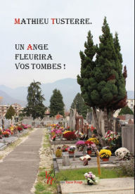 Title: Un ange fleurira vos tombes !, Author: Mathieu Tusterre