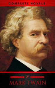 Title: Mark Twain: The Complete Novels (XVII Classics) (The Greatest Writers of All Time) Included Bonus + Active TOC, Author: Mark Twain