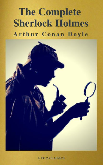 The Complete Collection Of Sherlock Holmes By Arthur Conan Doyle, A To ...