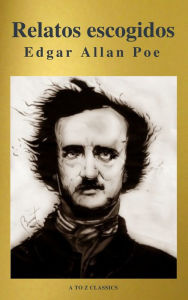 Title: Relatos escogidos ( AtoZ Classics ), Author: Edgar Allan Poe