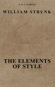 Title: The Elements of Style ( Fourth Edition ) ( A to Z Classics), Author: William Strunk