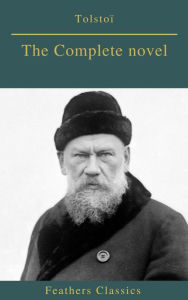 Title: Tolstoï : The Complete novel (Feathers Classics), Author: Leo Tolstoy