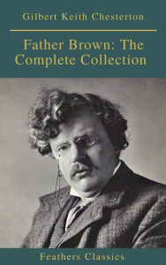 Title: Father Brown: The Complete Collection (Feathers Classics), Author: G. K. Chesterton