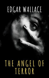 Title: The Angel of Terror, Author: Edgar Wallace