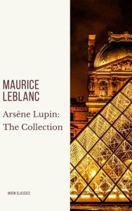 Title: Arsène Lupin: The Collection, Author: Maurice Leblanc