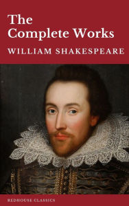 Title: William Shakespeare The Complete Works (37 plays, 160 sonnets and 5 Poetry Books With Active Table of Contents), Author: William Shakespeare