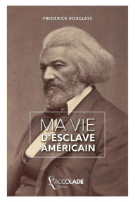 Title: Ma Vie d'Esclave Américain: édition bilingue anglais/français (+ lecture audio intégrée), Author: Frederick Douglass