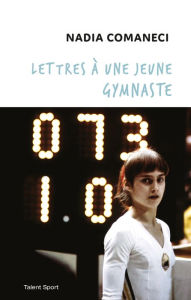 Title: Lettres à une jeune gymnaste, Author: Nadia Comaneci