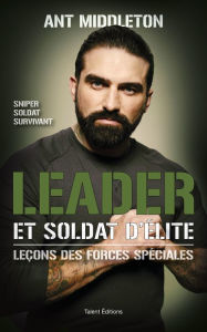 Title: Leader et soldat d'élite: Leçons des forces spéciales, Author: Ant Middleton