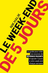 Title: Le week-end de 5 jours - Devenir rentier et développer des revenus passif pour atteindre la liberté: Changer de vie, créer un business, entreprendre, et devenir millionaire, Author: Nik Halik
