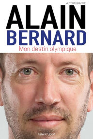 Title: Alain Bernard : Mon destin olympique, Author: Alain Bernard