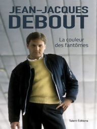 Title: Jean-Jacques Debout : La couleur des fantômes, Author: Jean-Jacques Debout