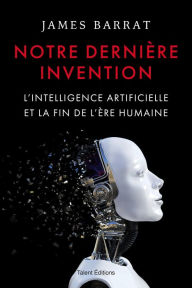Title: Notre dernière invention: L'intelligence artificielle et la fin de l'ère humaine, Author: James Barrat