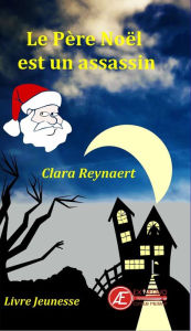 Title: Le Père Noël est un assassin: Livre jeunesse, Author: Clara Reynaert
