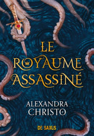 Title: Le royaume assassiné, Author: Alexandra Christo