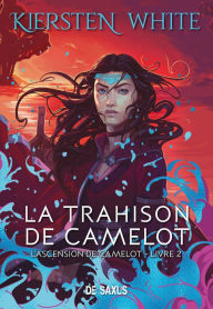 Title: La trahison de Camelot (ebook) - L'ascension de Camelot - Tome 02, Author: Kiersten White