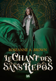 Title: Le Chant des sans repos (ebook), Author: Roseanne A Brown