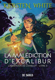 Title: La malédiction d'Excalibur (ebook) - L'ascension de Camelot - Tome 03, Author: Kiersten White