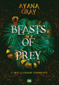 Title: Beasts of prey (ebook) - Tome 01 Que la chasse commence, Author: Ayana Gray