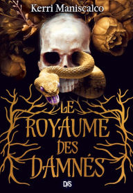 Title: Le Royaume des Damnés (ebook) - Tome 01, Author: Kerri Maniscalco
