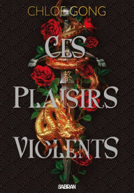 Title: Ces plaisirs violents (e-book) - Tome 01, Author: Chloe Gong