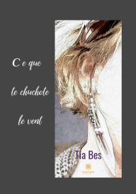 Title: Ce que te chuchote le vent: Recueil de poèmes, Author: Tia Bes