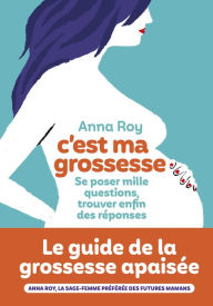 Title: C'est ma grossesse - Se poser mille questions, trouver enfin des réponses, Author: Anna Roy