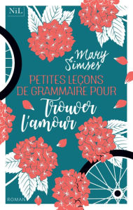 Title: Petites leçons de grammaire pour trouver l'amour, Author: Mary Simses