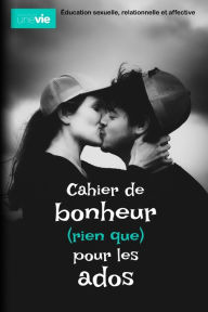 Title: Cahier de bonheur (rien que) pour les ados: Éducation sexuelle, relationnelle et affective, Author: Sïbastien Brochot