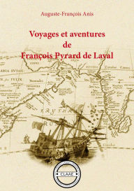 Title: Voyages et aventures de François Pyrard de Laval: Récit de voyage, Author: Auguste-François Anis