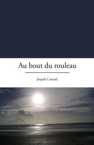 Title: Au bout du rouleau: Roman maritime, Author: Joseph Conrad